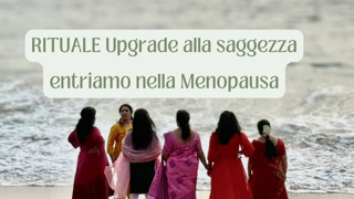 Rituale Upgrade alla saggezza – Entriamo nella Menopausa